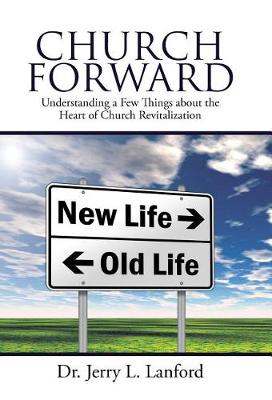 Church Forward: Understanding a Few Things about the Heart of Church Revitalization (Hardback)
