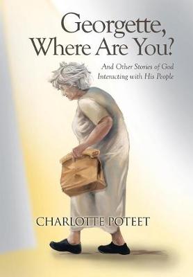 Georgette, Where Are You?: And Other Stories of God Interacting with His People (Hardback)