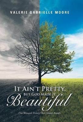 It Ain't Pretty, But God Made It Beautiful (Hardback)