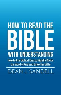 How to Read the Bible with Understanding: How to Use Biblical Keys to Rightly Divide the Word of God and Enjoy the Bible (Paperback)