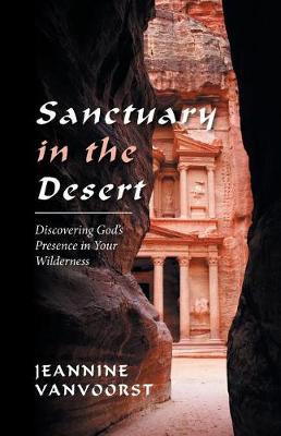 Sanctuary in the Desert: Discovering God's Presence in Your Wilderness (Paperback)