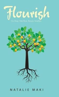 Flourish: Go Deep. Take Root. Remain Steadfast. (Hardback)