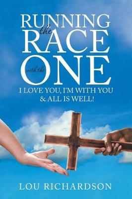 Running the Race with the One: I Love You, I'm with You & All Is Well! (Paperback)