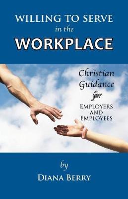 Willing to Serve in the Workplace: Christian Guidance for Employers and Employees (Paperback)