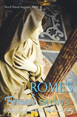 Rome's Female Saints: A Poetic Pilgrimage to the Eternal City (Paperback)
