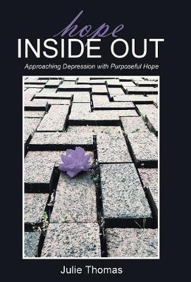 Hope Inside Out: Approaching Depression with Purposeful Hope (Hardback)