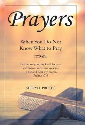 Prayers: When You Do Not Know What to Pray (Hardback)