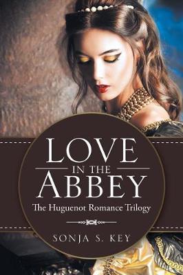 Love in the Abbey: The Huguenot Romance Trilogy (Paperback)