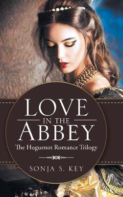 Love in the Abbey: The Huguenot Romance Trilogy (Hardback)