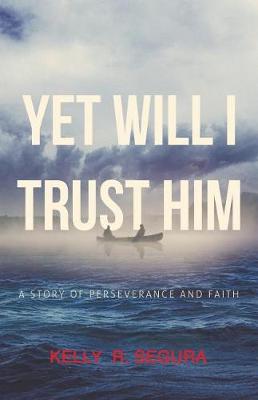 Yet Will I Trust Him: A Story of Perseverance and Faith (Paperback)