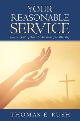 Your Reasonable Service: Understanding Your Motivation for Ministry (Paperback)