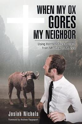 When My Ox Gores My Neighbor: Using Hermeneutics to Travel from Mt. Sinai to Mt. Zion (Paperback)