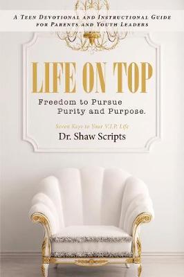 Life on Top: Freedom to Pursue Purity and Purpose. a Teen Devotional and Instructional Guide for Parents and Youth Leaders (Paperback)