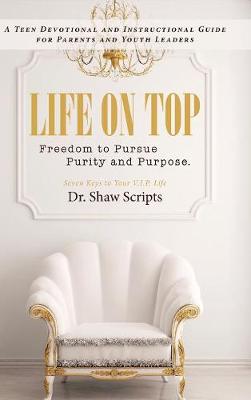 Life on Top: Freedom to Pursue Purity and Purpose. a Teen Devotional and Instructional Guide for Parents and Youth Leaders (Hardback)
