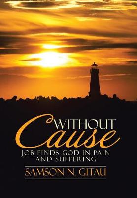 Without Cause: Job Finds God in Pain and Suffering (Hardback)