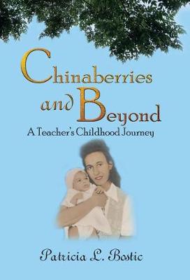 Chinaberries and Beyond: A Teacher's Childhood Journey (Hardback)