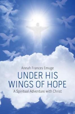 Under His Wings of Hope: A Spiritual Adventure with Christ (Paperback)