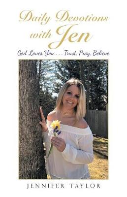 Daily Devotions with Jen: God Loves You . . . Trust, Pray, Believe (Paperback)