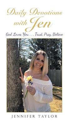 Daily Devotions with Jen: God Loves You . . . Trust, Pray, Believe (Hardback)