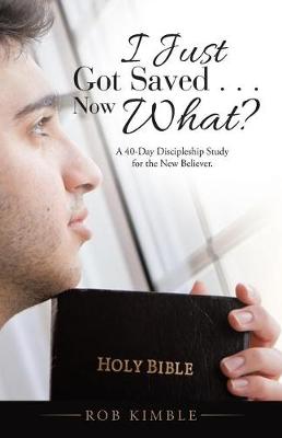 I Just Got Saved . . . Now What?: A 40-Day Discipleship Study for the New Believer. (Paperback)