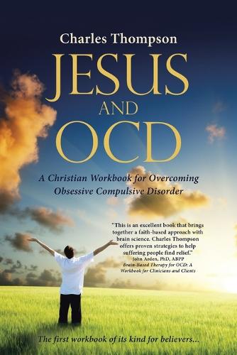Jesus and Ocd: A Christian Workbook for Overcoming Obsessive Compulsive Disorder (Paperback)