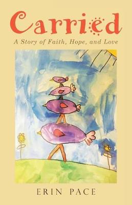 Carried: A Story of Faith, Hope, and Love (Paperback)