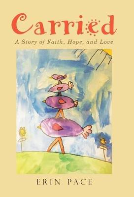 Carried: A Story of Faith, Hope, and Love (Hardback)