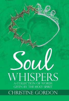 Soul Whispers: A Collection of Words Given by the Holy Spirit (Hardback)