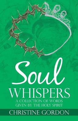 Soul Whispers: A Collection of Words Given by the Holy Spirit (Paperback)