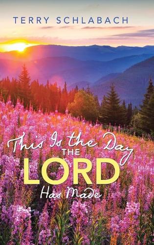 This Is the Day the Lord Has Made (Hardback)