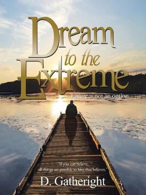 Dream to the Extreme: Failure Is Not an Option (Paperback)