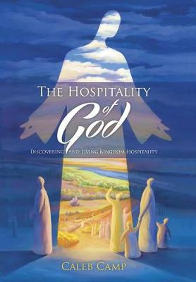 The Hospitality of God: Discovering and Living Kingdom Hospitality (Hardback)