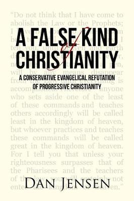 A False Kind of Christianity: A Conservative Evangelical Refutation of Progressive Christianity (Paperback)