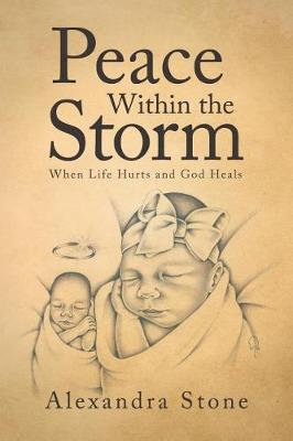 Peace Within the Storm: When Life Hurts and God Heals (Paperback)