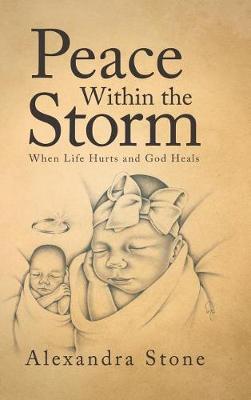 Peace Within the Storm: When Life Hurts and God Heals (Hardback)