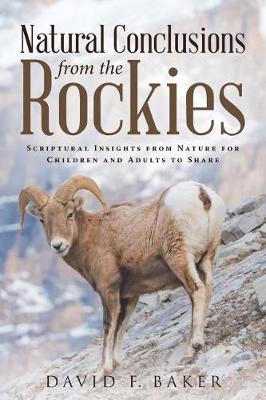 Natural Conclusions from the Rockies: Scriptural Insights from Nature for Children and Adults to Share (Paperback)