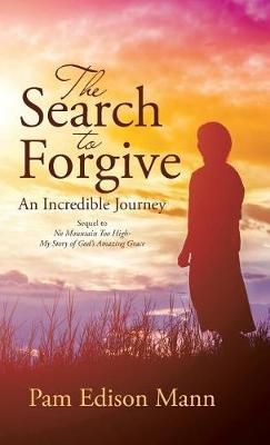 The Search to Forgive: An Incredible Journey (Hardback)