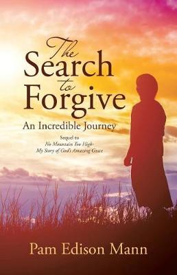 The Search to Forgive: An Incredible Journey (Paperback)