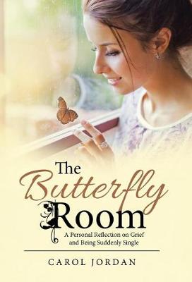 The Butterfly Room: A Personal Reflection on Grief and Being Suddenly Single (Hardback)