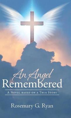 An Angel Remembered: A Novel Based on a True Story (Hardback)