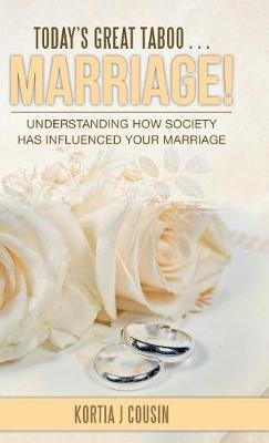 Today's Great Taboo . . . Marriage!: Understanding How Society Has Influenced Your Marriage (Hardback)