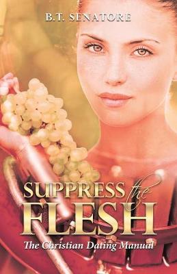 Suppress the Flesh: The Christian Dating Manual (Paperback)