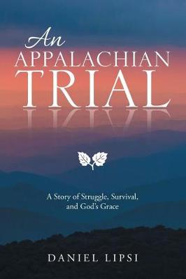An Appalachian Trial: A Story of Struggle, Survival, and God's Grace (Paperback)