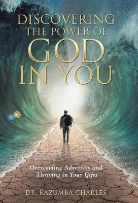 Discovering the Power of God in You: Overcoming Adversity and Thriving in Your Gifts (Hardback)