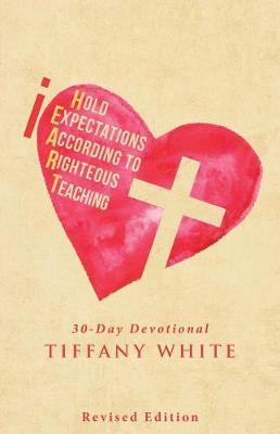 Iheart (I Hold Expectations According to Righteous Teaching): 30-Day Devotional (Paperback)