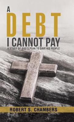A Debt I Cannot Pay: A Study of God's Plan to Save His People (Hardback)