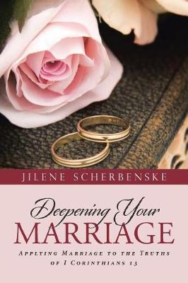 Deepening Your Marriage: Applying Marriage to the Truths of I Corinthians 13 (Paperback)