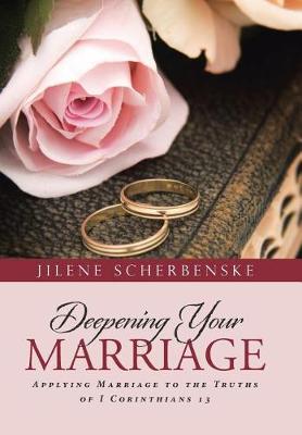 Deepening Your Marriage: Applying Marriage to the Truths of I Corinthians 13 (Hardback)
