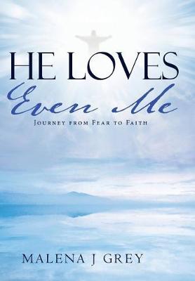 He Loves Even Me: Journey from Fear to Faith (Hardback)