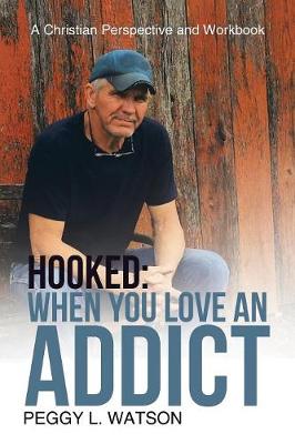 Hooked: When You Love an Addict: A Christian Perspective and Workbook (Paperback)
